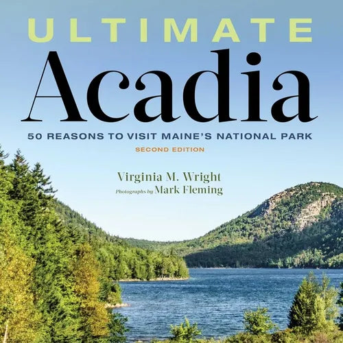 Ultimate Acadia: 50 Reasons to Visit Maine's National Park - Hardcover