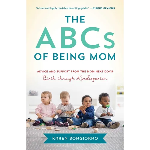 The ABCs of Being Mom: Advice and Support from the Mom Next Door, Birth Through Kindergarten - Paperback