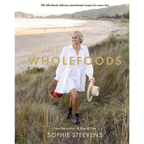 Simple Wholefoods: 100 Effortlessly Delicious Plant-Based Recipes for Every Day - Hardcover