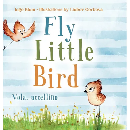 Fly, Little Bird - Vola, uccellino: Bilingual Children's Picture Book in English and Italian - Hardcover