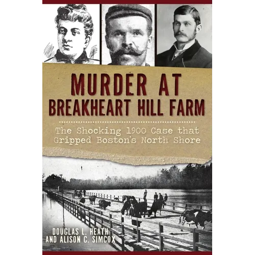 Murder at Breakheart Hill Farm: The Shocking 1900 Case That Gripped Boston's North Shore - Paperback