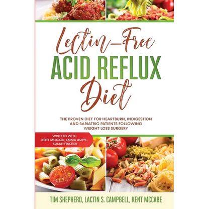 Lectin-Free Acid Reflux Diet: The Proven Diet For Heartburn, Indigestion and Bariatric Patients Following Weight Loss Surgery: With Kent McCabe, Emma - Paperback