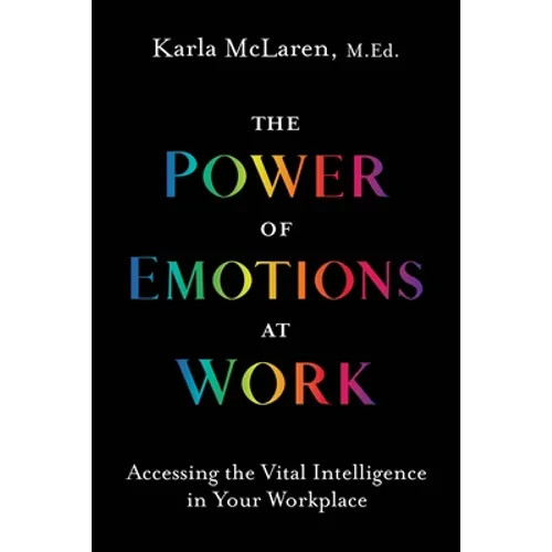 The Power of Emotions at Work: Accessing the Vital Intelligence in Your Workplace - Paperback