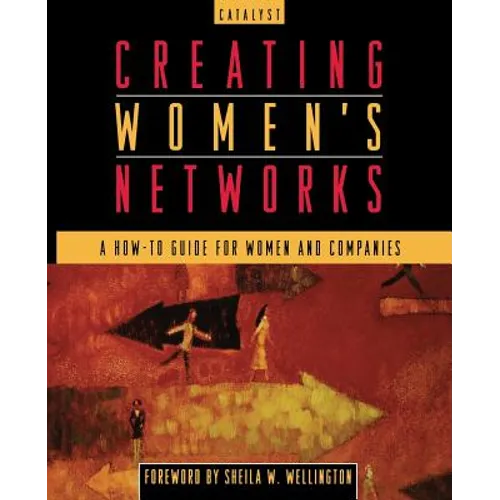 Creating Women's Networks: A How-To Guide for Women and Companies - Paperback