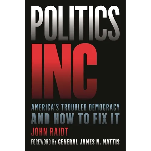 Politics Inc.: America's Troubled Democracy and How to Fix It - Hardcover