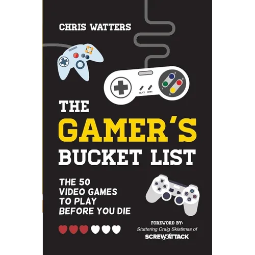 The Gamer's Bucket List: The 50 Video Games to Play Before You Die - Paperback
