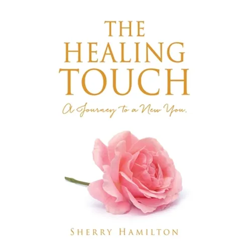 The Healing Touch: A Journey to a New You. - Hardcover