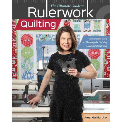 The Ultimate Guide to Rulerwork Quilting: From Buying Tools to Planning the Quilting to Successful Stitching - Paperback