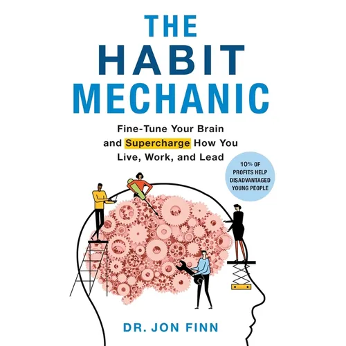 The Habit Mechanic: Fine-Tune Your Brain and Supercharge How You Live, Work, and Lead - Hardcover