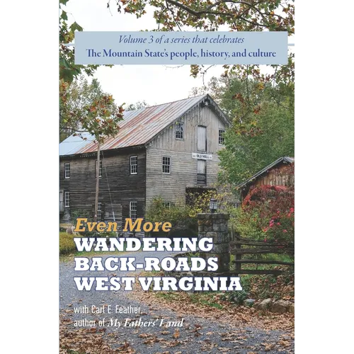 Even More Wandering Back-Roads West Virginia with Carl E. Feather: Volume III in the Wandering Back-Roads West Virginia series - Paperback