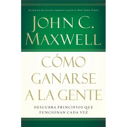Cómo Ganarse a la Gente: Descubra Los Principios Que Siempre Funcionan Con Las Personas - Paperback