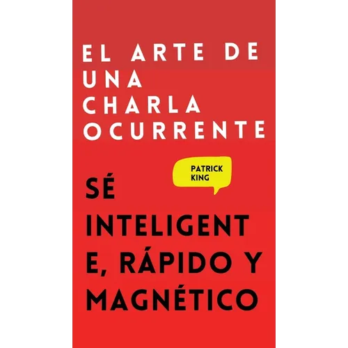 El arte de una charla ocurrente: Sé inteligente, rápido y magnético - Hardcover