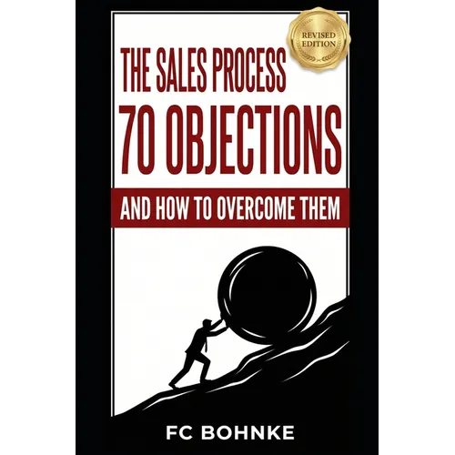 The Sales Process: 70 Objections and How to Overcome Them - Sales Book - Objection Handling - Paperback