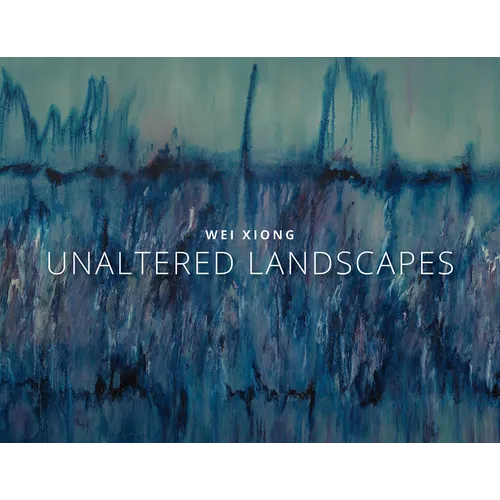 Wei Xiong Unaltered Landscapes - Hardcover