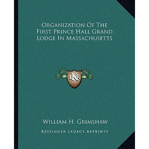 Organization Of The First Prince Hall Grand Lodge In Massachusetts - Paperback