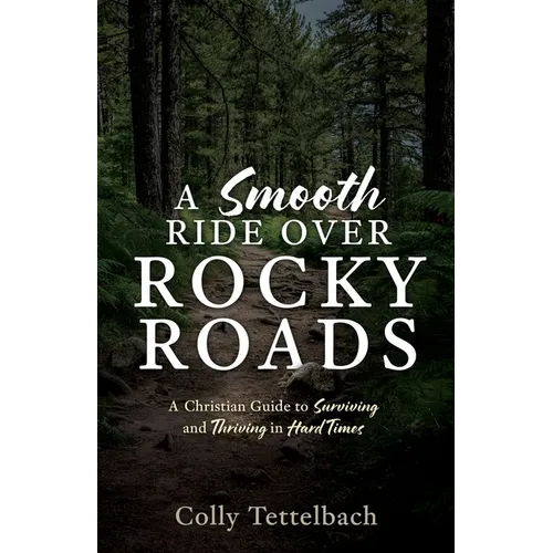 A Smooth Ride Over Rocky Roads: A Christian Guide to Surviving and Thriving in Hard Times - Paperback