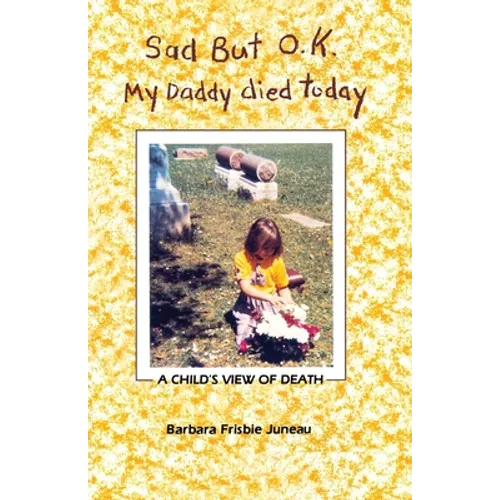 Sad But OK, My Daddy Died Today: A Child's View of Death - Paperback