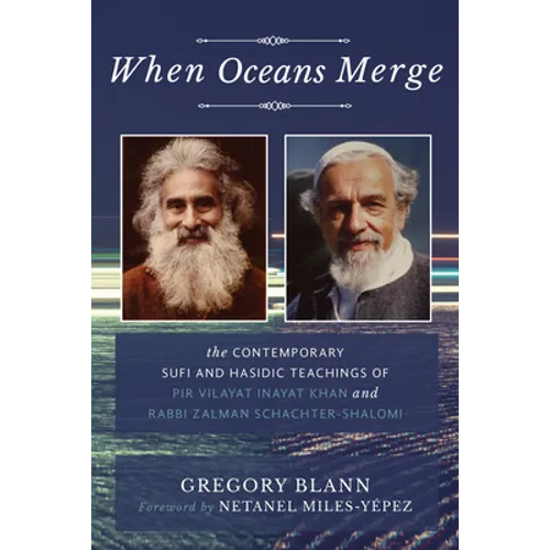 When Oceans Merge: The Contemporary Sufi and Hasidic Teachings of Pir Vilayat Khan and Rabbi Zalman Schachter-Shalomi - Paperback