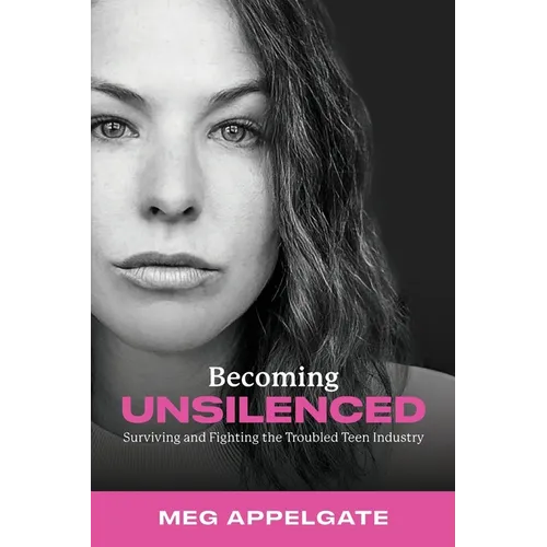 Becoming UNSILENCED: Surviving and Fighting the Troubled Teen Industry - Paperback