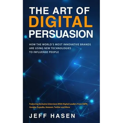 The Art of Digital Persuasion: How the World's Most Innovative Brands Are Using New Technologies to Influence People - Paperback