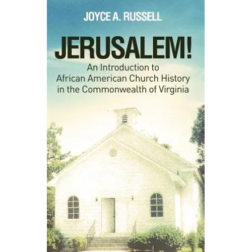 JERUSALEM! An Introduction to African American Church History in the Commonwealth of Virginia - Paperback