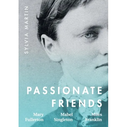Passionate Friends: Mary Fullerton, Mabel Singleton and Miles Franklin - Paperback