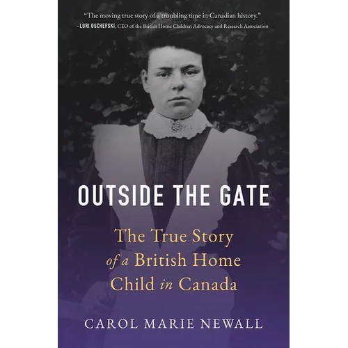 Outside the Gate: The True Story of a British Home Child in Canada - Paperback