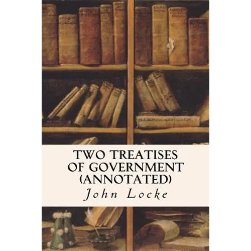 Two Treatises of Government (annotated) - Paperback