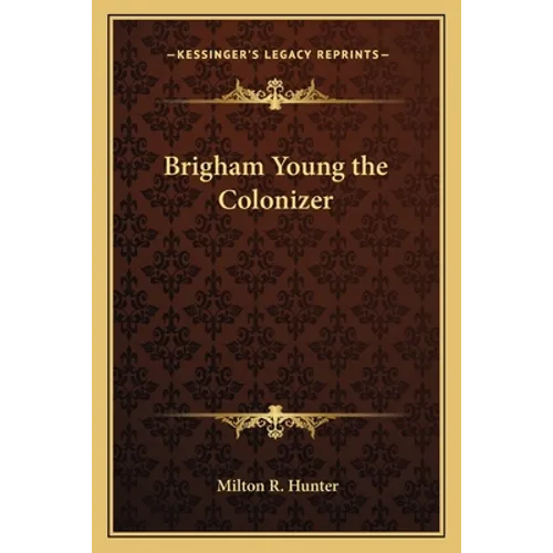 Brigham Young the Colonizer - Paperback