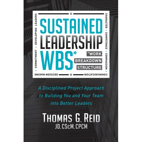 Sustained Leadership Wbs: A Disciplined Project Approach to Building You and Your Team Into Better Leaders - Paperback