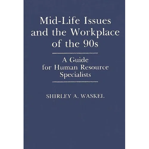 Mid-Life Issues and the Workplace of the 90s: A Guide for Human Resource Specialists - Hardcover