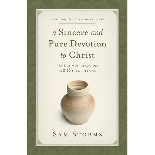A Sincere and Pure Devotion to Christ, Volume 2: 100 Daily Meditations on 2 Corinthians (2 Corinthians 7-13) - Paperback