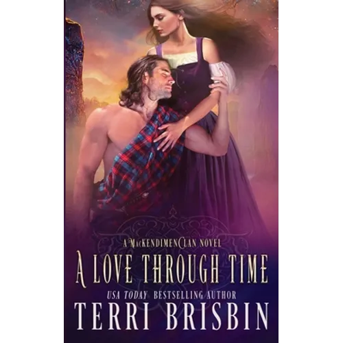 A Love Through Time: A MacKendimen Clan Novel - Paperback