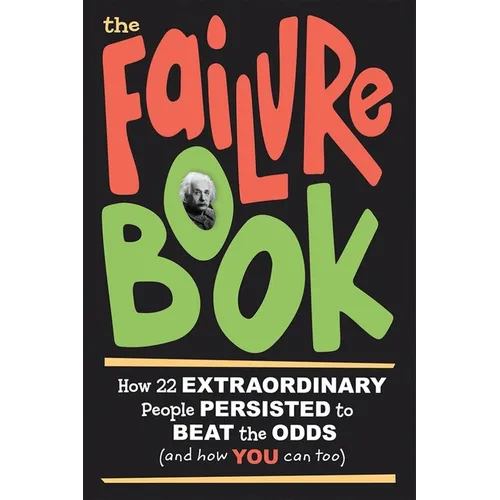 The Failure Book: How 22 Extraordinary People Persisted to Beat the Odds (and How You Can Too) - Paperback
