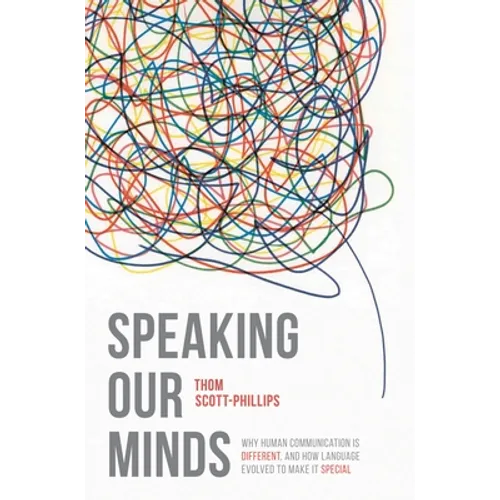 Speaking Our Minds: Why Human Communication Is Different, and How Language Evolved to Make It Special - Paperback