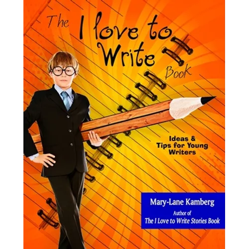 The I Love to Write Book: Ideas and Tips for Young Writers - Paperback