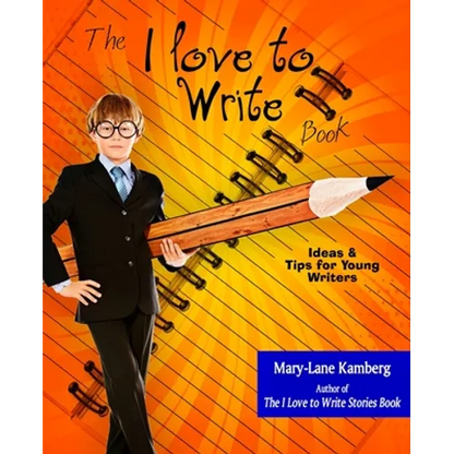 The I Love to Write Book: Ideas and Tips for Young Writers - Paperback