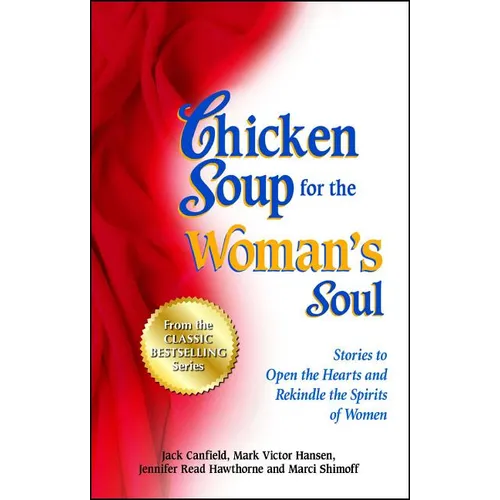 Chicken Soup for the Woman's Soul: Stories to Open the Heart and Rekindle the Spirit of Women - Paperback