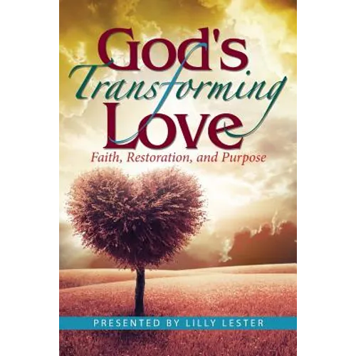 God's Transforming Love: Faith, Restoration, and Purpose - Paperback