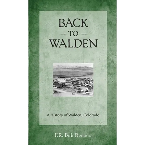 Back to Walden: A History of Walden, Colorado - Paperback