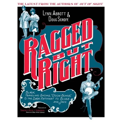 Ragged But Right: Black Traveling Shows, "coon Songs," and the Dark Pathway to Blues and Jazz - Paperback