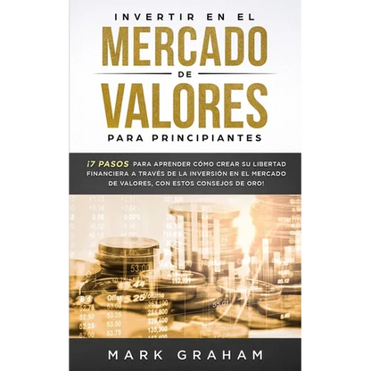 Invertir en el Mercado de Valores para Principiantes: ¡7 Pasos para Aprender Cómo Crear su Libertad Financiera a Través de la Inversión en el Mercado - Paperback