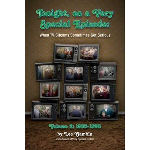 Tonight, On A Very Special Episode When TV Sitcoms Sometimes Got Serious Volume 2 (hardback): 1986-1998: 1957-1985 - Hardcover