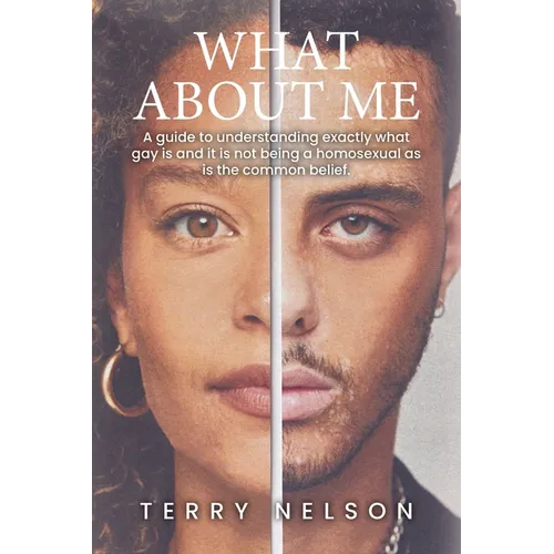 What about Me: A guide to understanding exactly what gay is and it is not being a homosexual as is the common belief. - Paperback