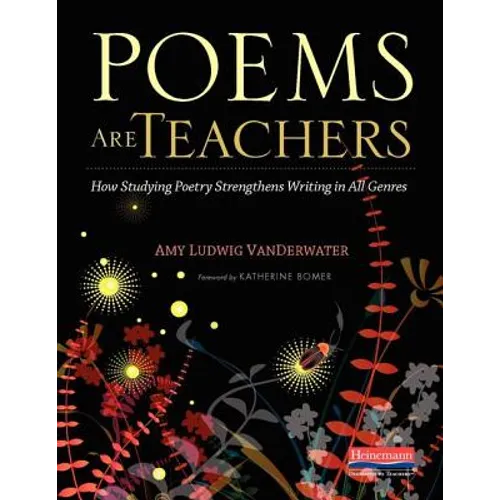 Poems Are Teachers: How Studying Poetry Strengthens Writing in All Genres - Paperback