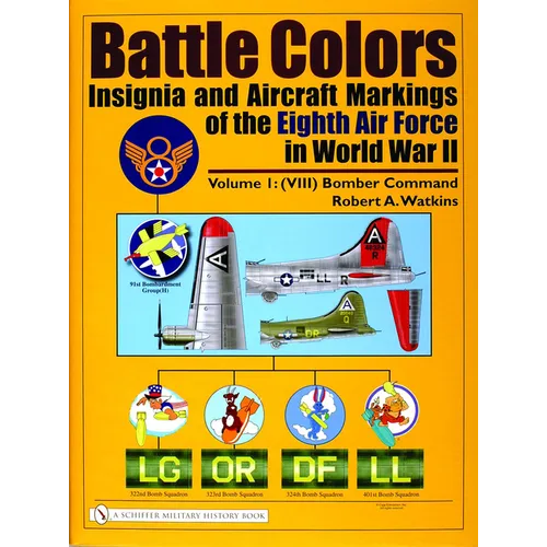 Battle Colors: Insignia and Aircraft Markings of the Eighth Air Force in World War II: Volume I: (VIII) Bomber Command - Hardcover
