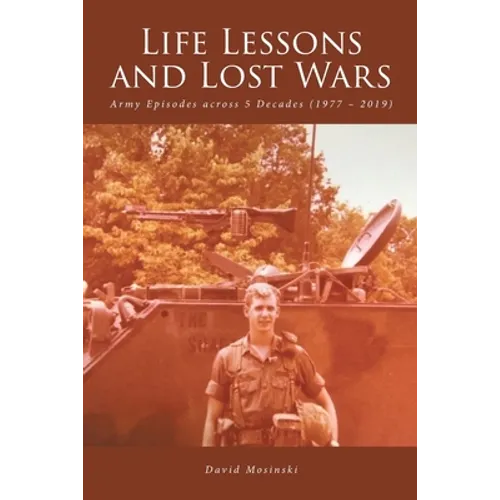 Life Lessons and Lost Wars: Army Episodes across 5 Decades (1977 - 2019) - Paperback