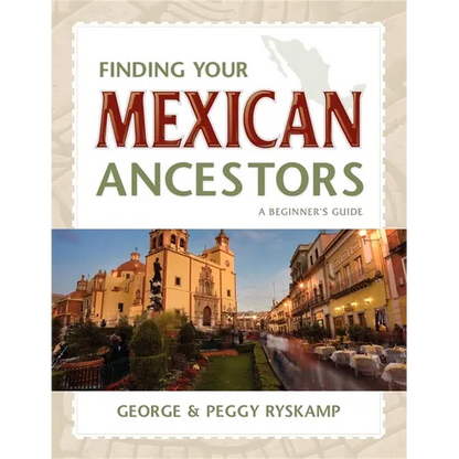 Finding Your Mexican Ancestors: A Beginner's Guide - Paperback