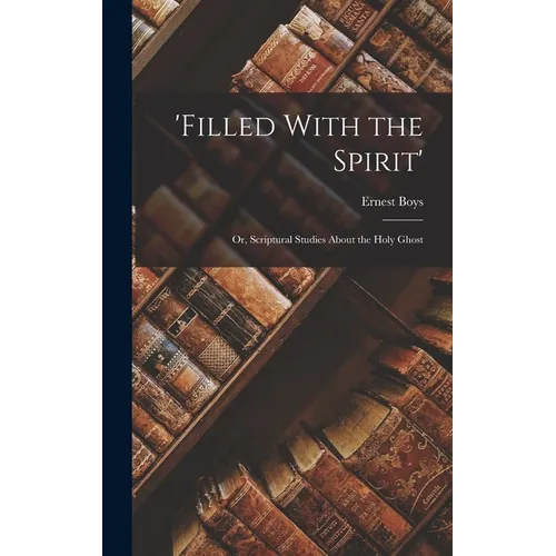 'Filled With the Spirit': Or, Scriptural Studies About the Holy Ghost - Hardcover