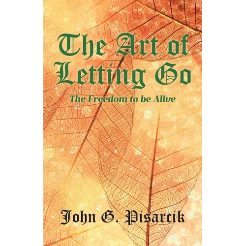 The Art of Letting Go: The Freedom to be Alive - Paperback